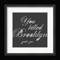 You Killed Brooklyn Fine Art Print