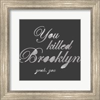 You Killed Brooklyn Fine Art Print