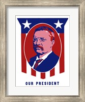 Theodore Roosevelt - Our President Fine Art Print