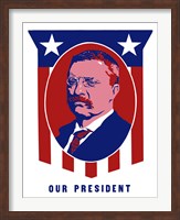 Theodore Roosevelt - Our President Fine Art Print