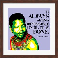 It Always Seems Impossible Until It Is Done - Nelson Mandela Fine Art Print