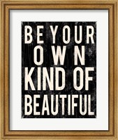 Be Your Own Kind Of Beautiful Fine Art Print