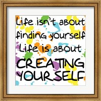 Life Isn't About Finding Yourself Fine Art Print