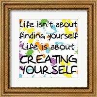 Life Isn't About Finding Yourself Fine Art Print