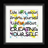 Life Isn't About Finding Yourself Framed Print