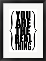 You are the Real Thing 1 Framed Print