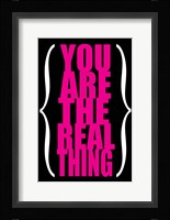 You are the Real Thing 3 Framed Print