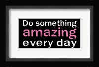 Do Something Amazing 1 Framed Print