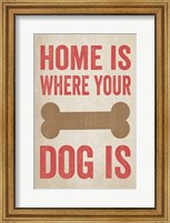 Home Is Where Your Dog Is 1 Fine Art Print