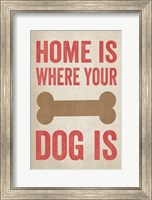 Home Is Where Your Dog Is 1 Fine Art Print