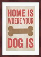 Home Is Where Your Dog Is 1 Fine Art Print