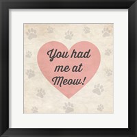 You had Me at Meow! Framed Print