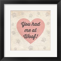 You had Me at Woof! Framed Print
