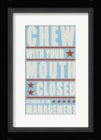 Chew With Your Mouth Closed Framed Print