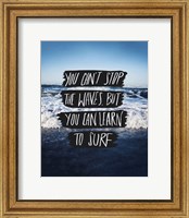 You Can't Stop The Waves, But You Can Learn To Surf Fine Art Print