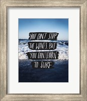 You Can't Stop The Waves, But You Can Learn To Surf Fine Art Print