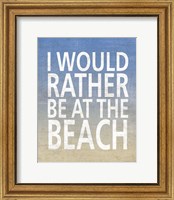 I Would Rather Be At The Beach Fine Art Print