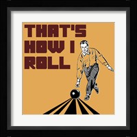 That's How I Roll - Man Fine Art Print