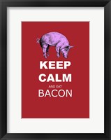 Keep Calm and Eat Bacon Fine Art Print