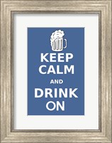 Keep Calm and Drink On Beer Fine Art Print