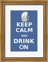Keep Calm and Drink On Beer Fine Art Print