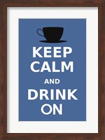 Keep Calm and Drink On Coffee Black Fine Art Print