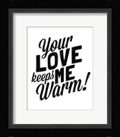 Your Love Keeps Me Warm Classic Framed Print