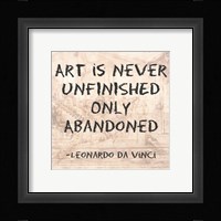 Art is Never Finished Only Abandoned -Da Vinci Quote Fine Art Print