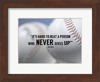 It's Hard to Beat a Person Who Never Gives Up -Babe Ruth Fine Art Print