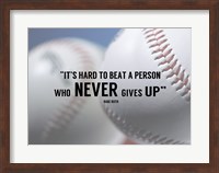 It's Hard to Beat a Person Who Never Gives Up -Babe Ruth Fine Art Print