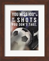 You Miss 100% Of the Shots You Don't Take -Soccer Fine Art Print