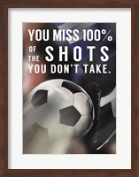 You Miss 100% Of the Shots You Don't Take -Soccer Fine Art Print