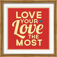 Love Your Love The Most Fine Art Print