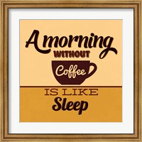 A Morning Without Coffee Is Like Sleep Fine Art Print