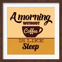 A Morning Without Coffee Is Like Sleep Fine Art Print