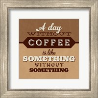 A Day Without Coffee Fine Art Print