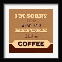 I'm Sorry For What I Said Before Coffee Fine Art Print