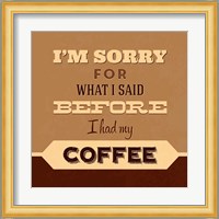 I'm Sorry For What I Said Before Coffee Fine Art Print