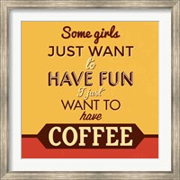 I Just Want To Have Coffee Fine Art Print