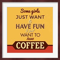 I Just Want To Have Coffee Fine Art Print