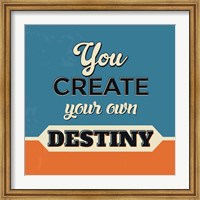 You Create Your Own Destiny Fine Art Print