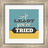 At Least You've Tried Fine Art Print