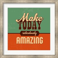 Make Today Ridiculously Amazing Fine Art Print