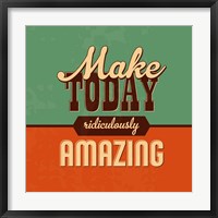 Make Today Ridiculously Amazing Fine Art Print