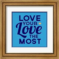 Love Your Love The Most 1 Fine Art Print