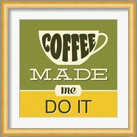 Coffee Made Me Do It 1 Fine Art Print