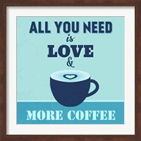 All You Need Is Love And More Coffee 1 Fine Art Print