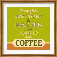 I Just Want To Have Coffee 1 Fine Art Print