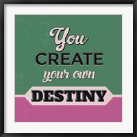 You Create Your Own Destiny 1 Fine Art Print