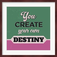 You Create Your Own Destiny 1 Fine Art Print